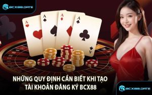 Những Quy Định Cần Biết Khi Tạo Tài Khoản Đăng Ký BCX88